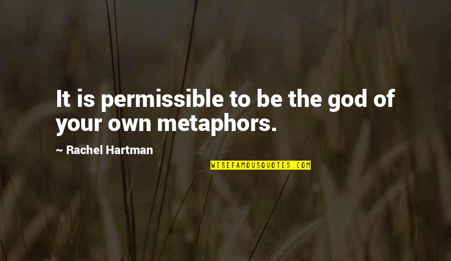 Best Metaphors Quotes By Rachel Hartman: It is permissible to be the god of