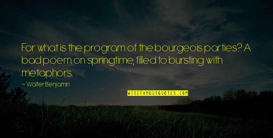 Best Metaphors Quotes By Walter Benjamin: For what is the program of the bourgeois