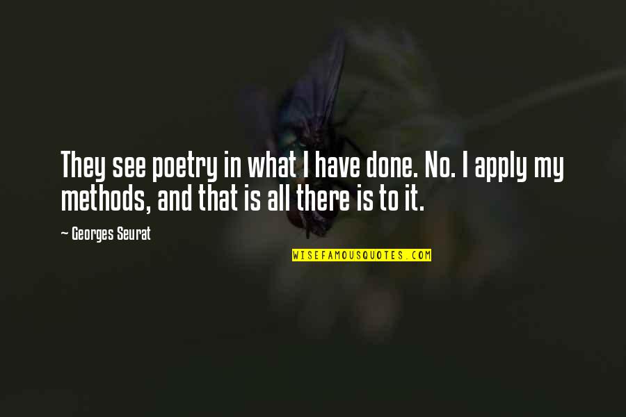 Best Methodology Quotes By Georges Seurat: They see poetry in what I have done.