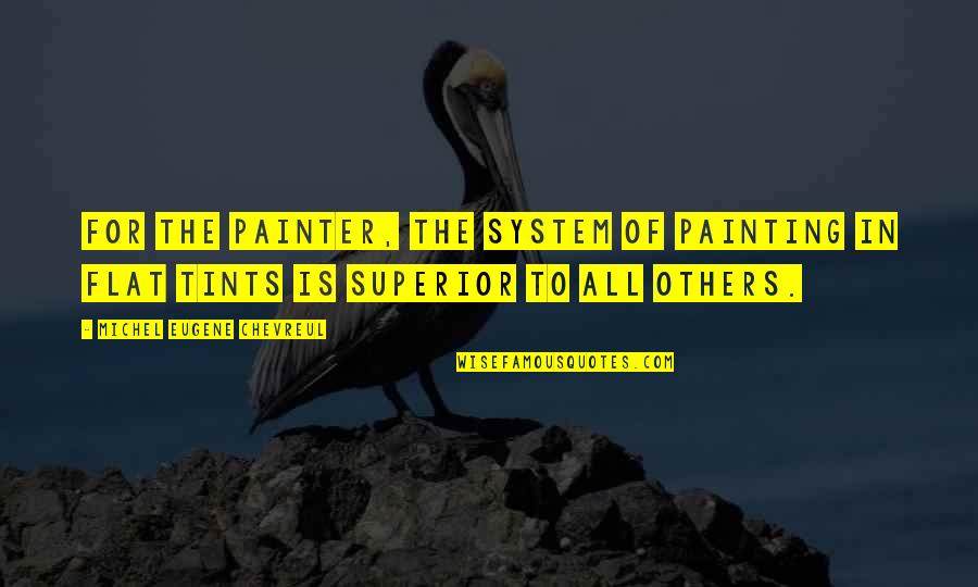 Best Methodology Quotes By Michel Eugene Chevreul: For the painter, the system of painting in