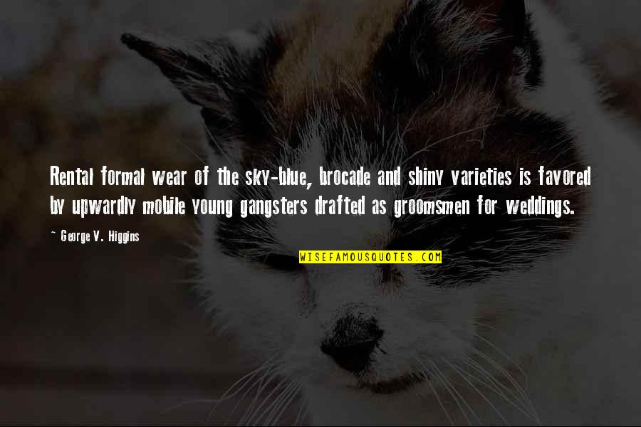 Best Michael Cera Quotes By George V. Higgins: Rental formal wear of the sky-blue, brocade and Best Michael Cera Quotes By George V. Higgins: Rental formal wear of the sky-blue, brocade and