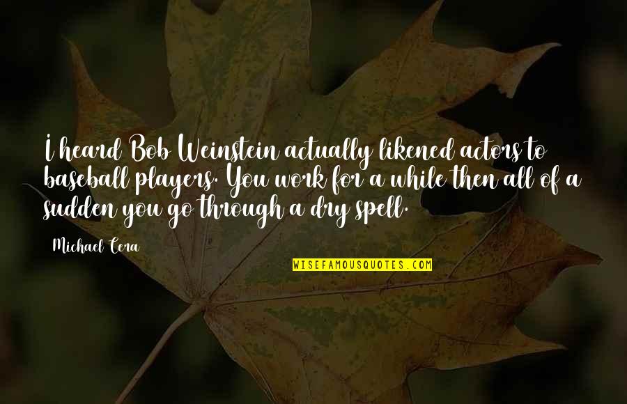 Best Michael Cera Quotes By Michael Cera: I heard Bob Weinstein actually likened actors to Best Michael Cera Quotes By Michael Cera: I heard Bob Weinstein actually likened actors to
