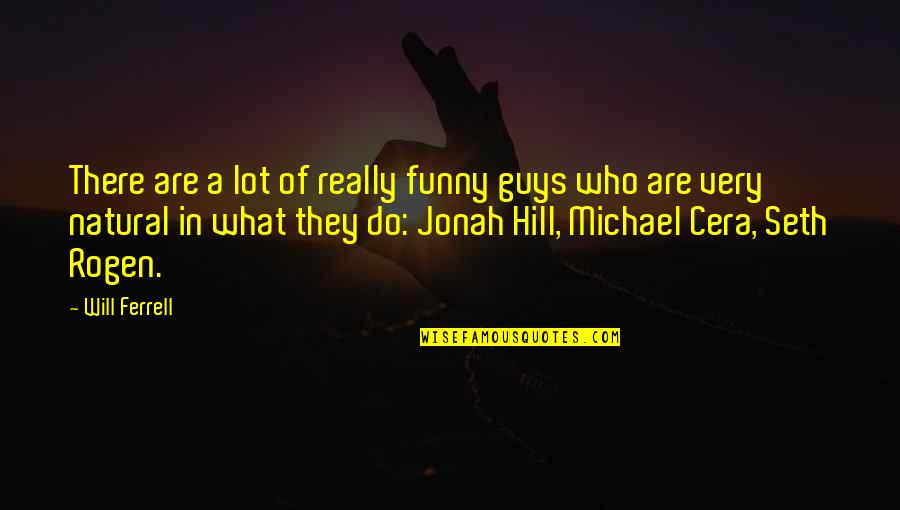 Best Michael Cera Quotes By Will Ferrell: There are a lot of really funny guys Best Michael Cera Quotes By Will Ferrell: There are a lot of really funny guys