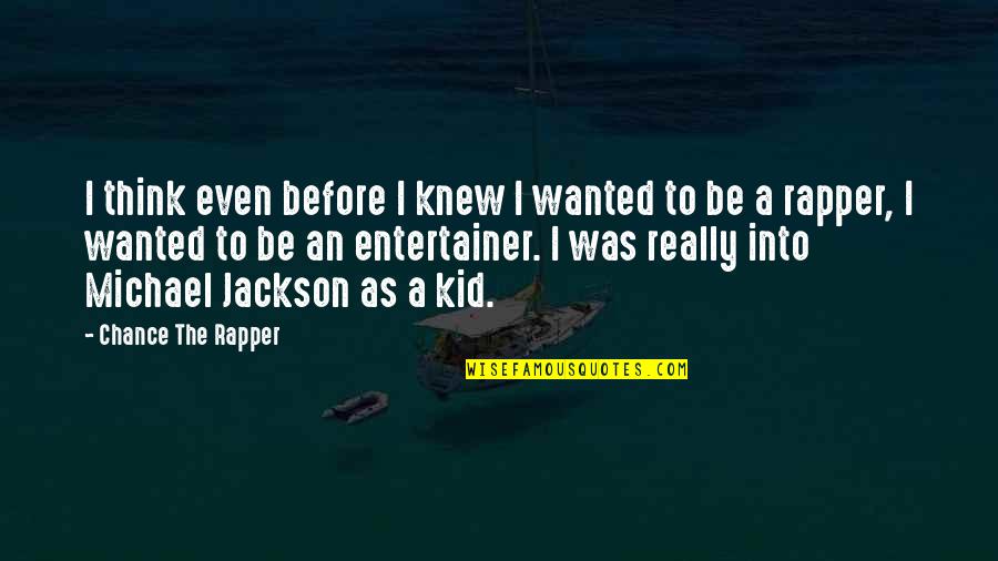 Best Michael Jackson Quotes By Chance The Rapper: I think even before I knew I wanted