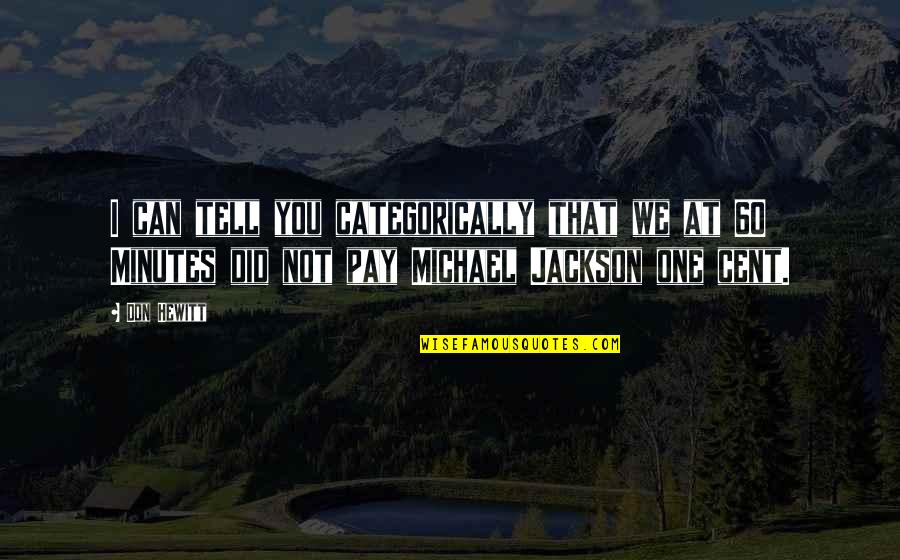 Best Michael Jackson Quotes By Don Hewitt: I can tell you categorically that we at