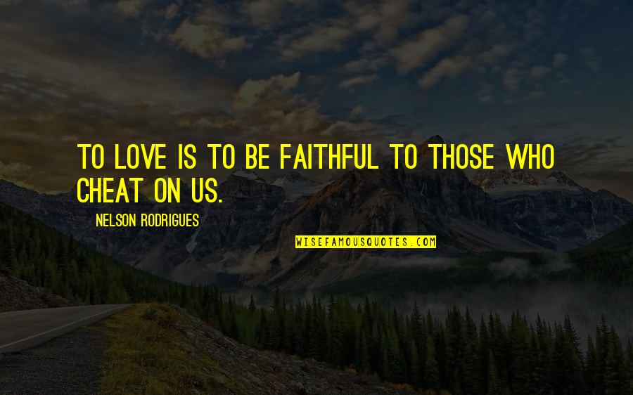 Best Michael Jackson Song Quotes By Nelson Rodrigues: To love is to be faithful to those