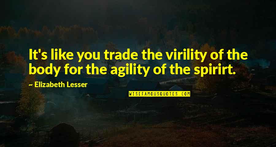 Best Michael Schiavello Quotes By Elizabeth Lesser: It's like you trade the virility of the Best Michael Schiavello Quotes By Elizabeth Lesser: It's like you trade the virility of the