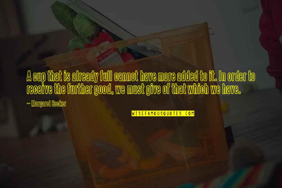 Best Michael Schiavello Quotes By Margaret Becker: A cup that is already full cannot have Best Michael Schiavello Quotes By Margaret Becker: A cup that is already full cannot have