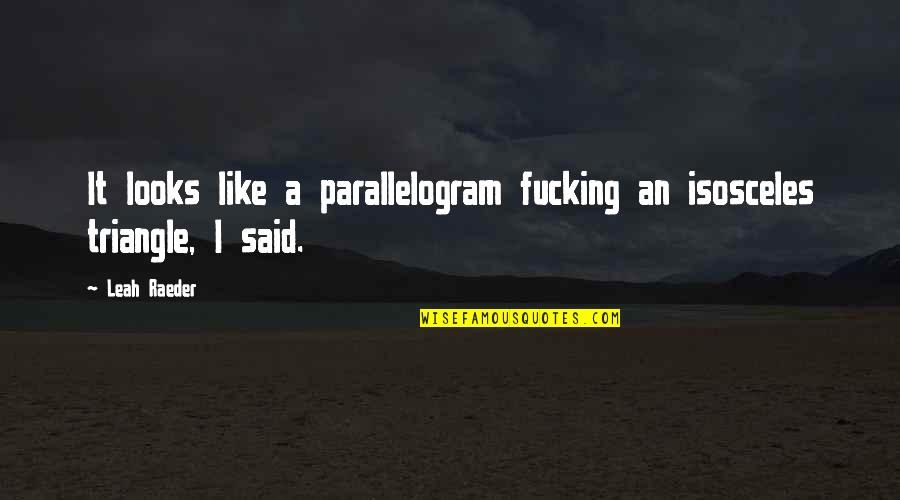 Best Michael Scott That's What She Said Quotes By Leah Raeder: It looks like a parallelogram fucking an isosceles