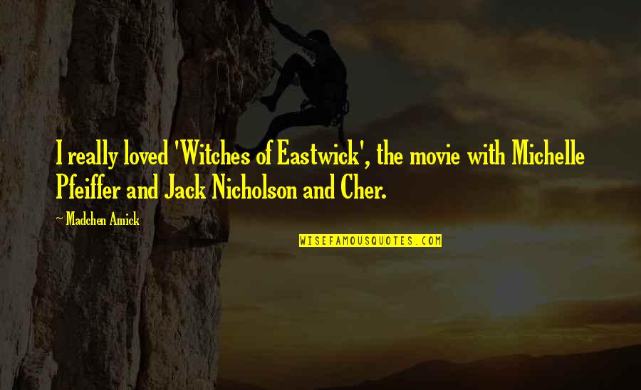 Best Michelle Pfeiffer Quotes By Madchen Amick: I really loved 'Witches of Eastwick', the movie