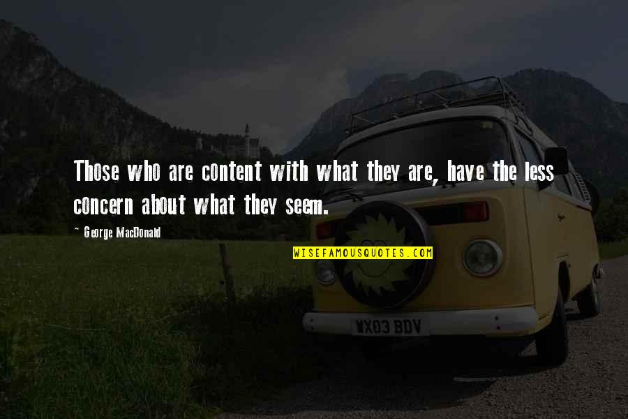 Best Michonne Quotes By George MacDonald: Those who are content with what they are, Best Michonne Quotes By George MacDonald: Those who are content with what they are,