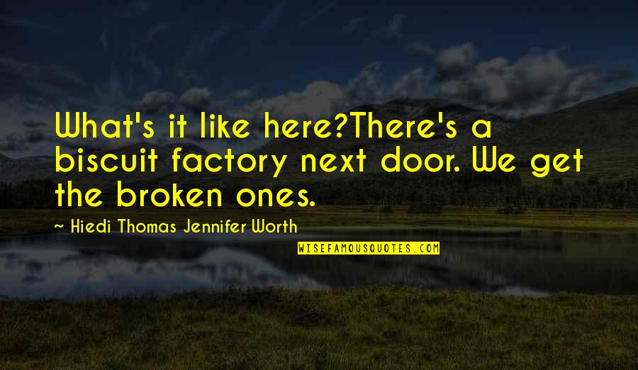 Best Midwife Quotes By Hiedi Thomas Jennifer Worth: What's it like here?There's a biscuit factory next