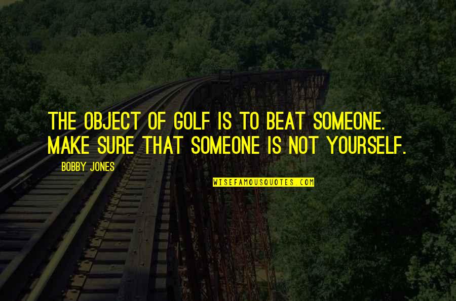 Best Miguel Song Quotes By Bobby Jones: The object of golf is to beat someone.