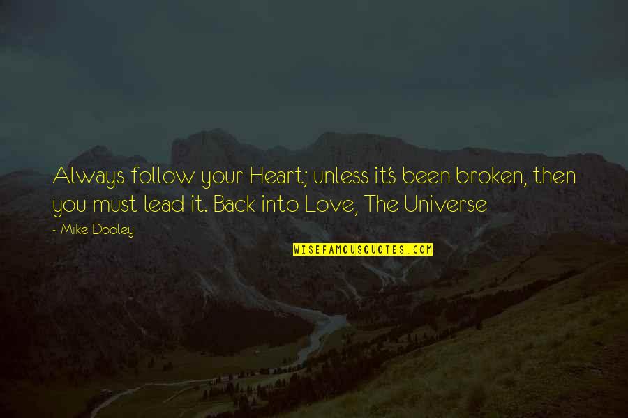 Best Mike Dooley Quotes By Mike Dooley: Always follow your Heart; unless it's been broken,