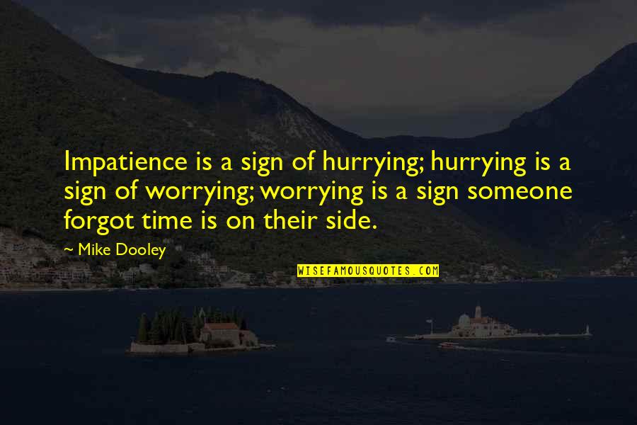 Best Mike Dooley Quotes By Mike Dooley: Impatience is a sign of hurrying; hurrying is