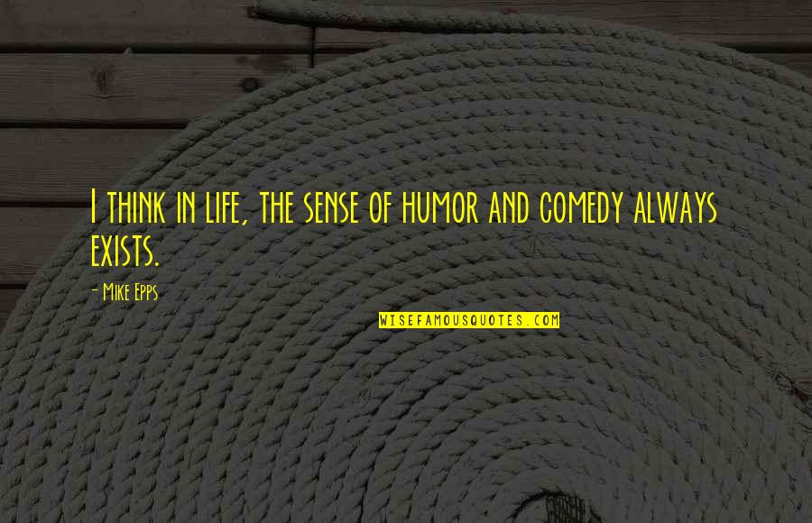 Best Mike Epps Quotes By Mike Epps: I think in life, the sense of humor
