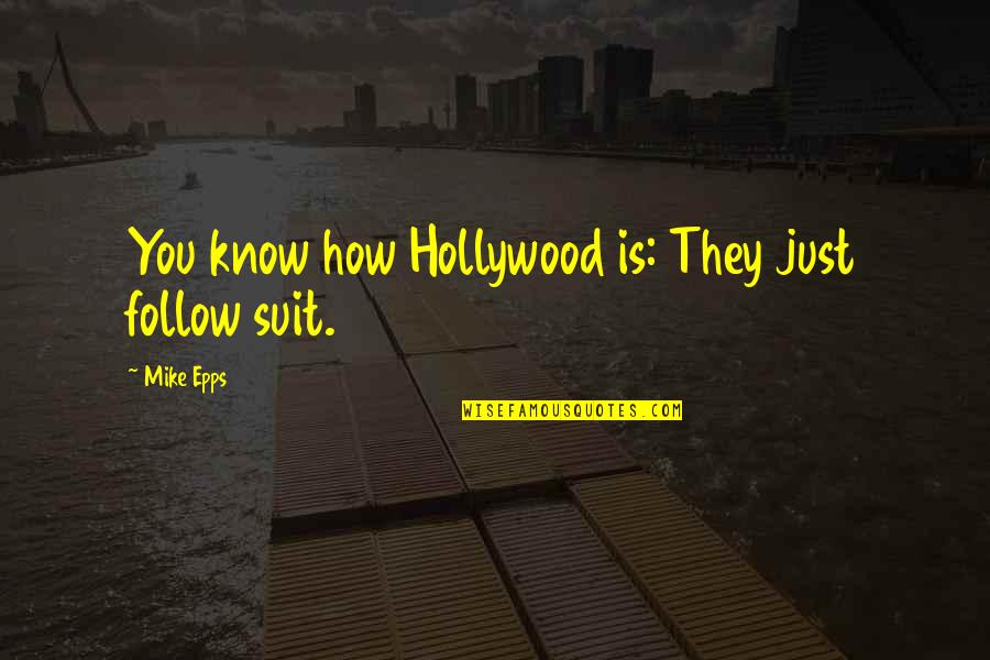 Best Mike Epps Quotes By Mike Epps: You know how Hollywood is: They just follow