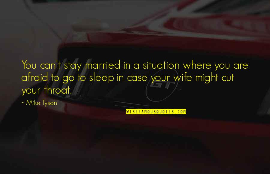 Best Mike The Situation Quotes By Mike Tyson: You can't stay married in a situation where