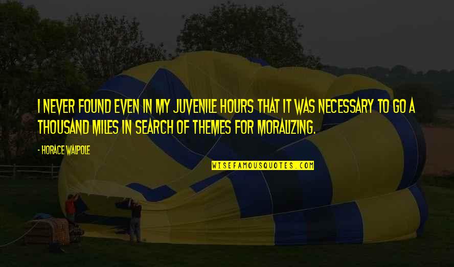 Best Miles To Go Quotes By Horace Walpole: I never found even in my juvenile hours Best Miles To Go Quotes By Horace Walpole: I never found even in my juvenile hours