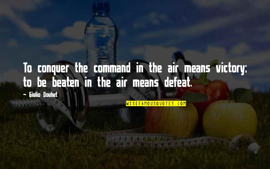 Best Military Command Quotes By Giulio Douhet: To conquer the command in the air means