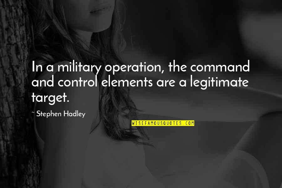 Best Military Command Quotes By Stephen Hadley: In a military operation, the command and control