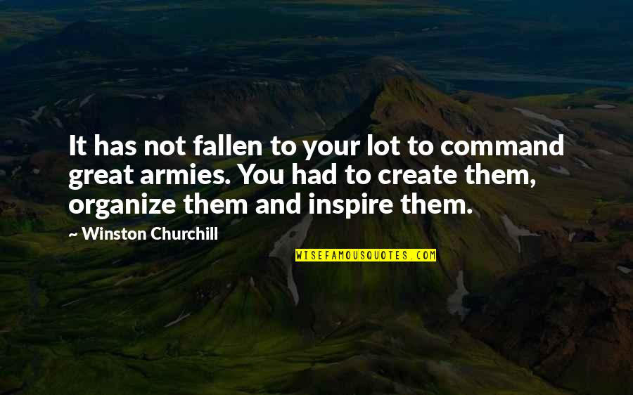 Best Military Command Quotes By Winston Churchill: It has not fallen to your lot to
