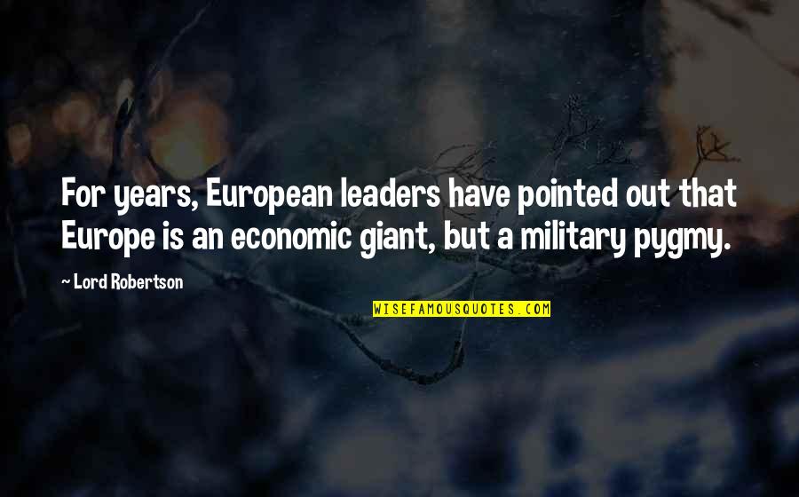 Best Military Leaders Quotes By Lord Robertson: For years, European leaders have pointed out that