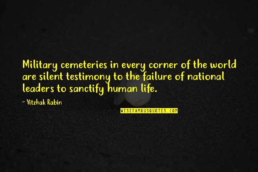Best Military Leaders Quotes By Yitzhak Rabin: Military cemeteries in every corner of the world