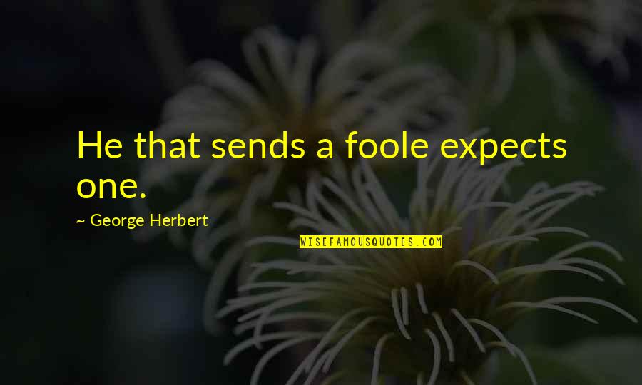 Best Military Leadership Quotes By George Herbert: He that sends a foole expects one.