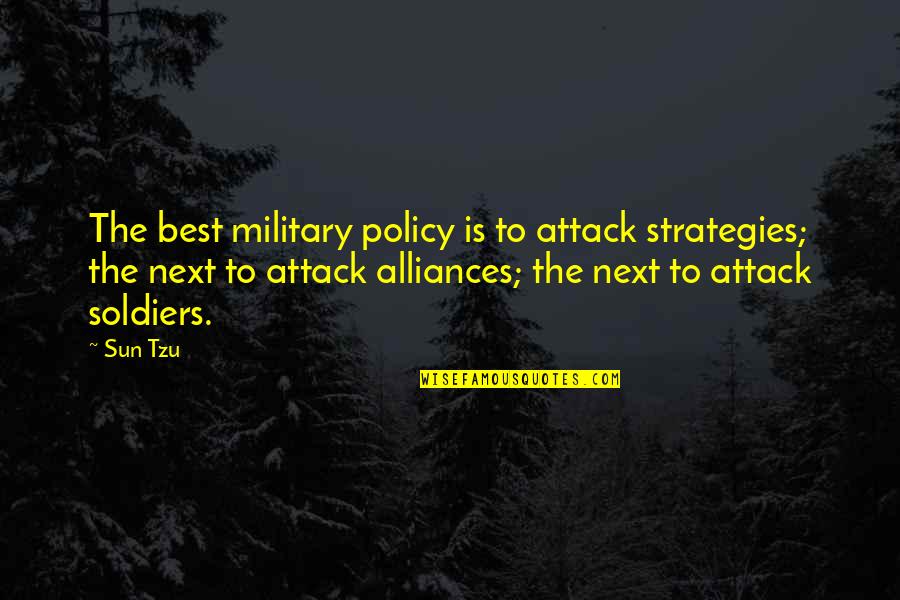Best Military Quotes By Sun Tzu: The best military policy is to attack strategies; Best Military Quotes By Sun Tzu: The best military policy is to attack strategies;