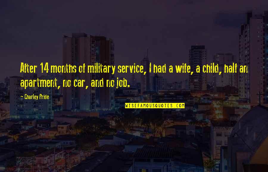 Best Military Wife Quotes By Charley Pride: After 14 months of military service, I had