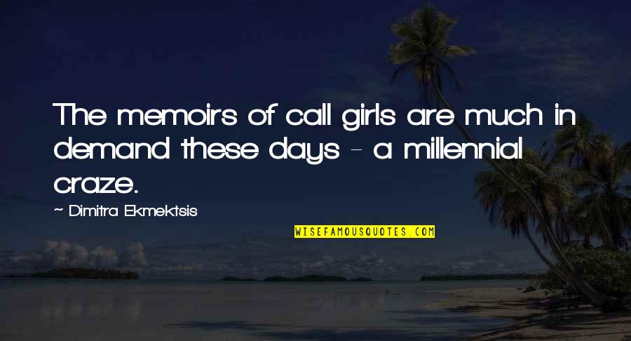 Best Millennial Quotes By Dimitra Ekmektsis: The memoirs of call girls are much in