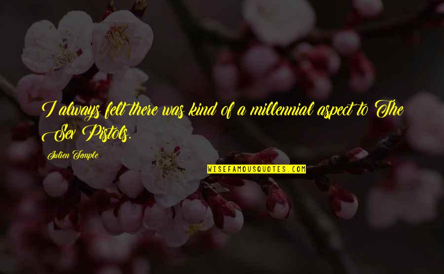 Best Millennial Quotes By Julien Temple: I always felt there was kind of a