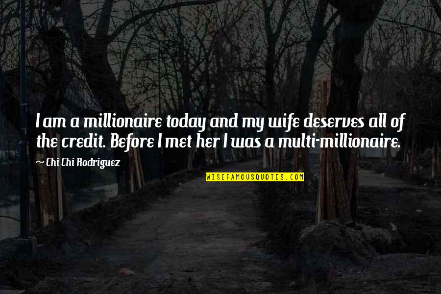 Best Millionaire Quotes By Chi Chi Rodriguez: I am a millionaire today and my wife Best Millionaire Quotes By Chi Chi Rodriguez: I am a millionaire today and my wife