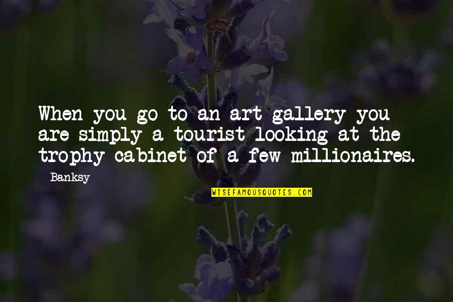Best Millionaires Quotes By Banksy: When you go to an art gallery you