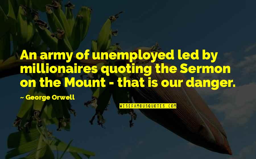 Best Millionaires Quotes By George Orwell: An army of unemployed led by millionaires quoting