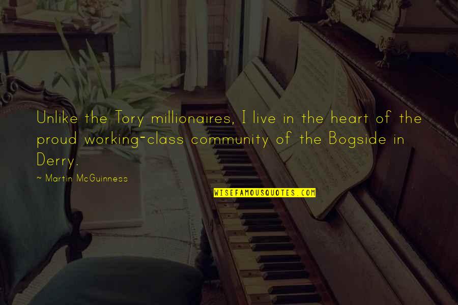 Best Millionaires Quotes By Martin McGuinness: Unlike the Tory millionaires, I live in the