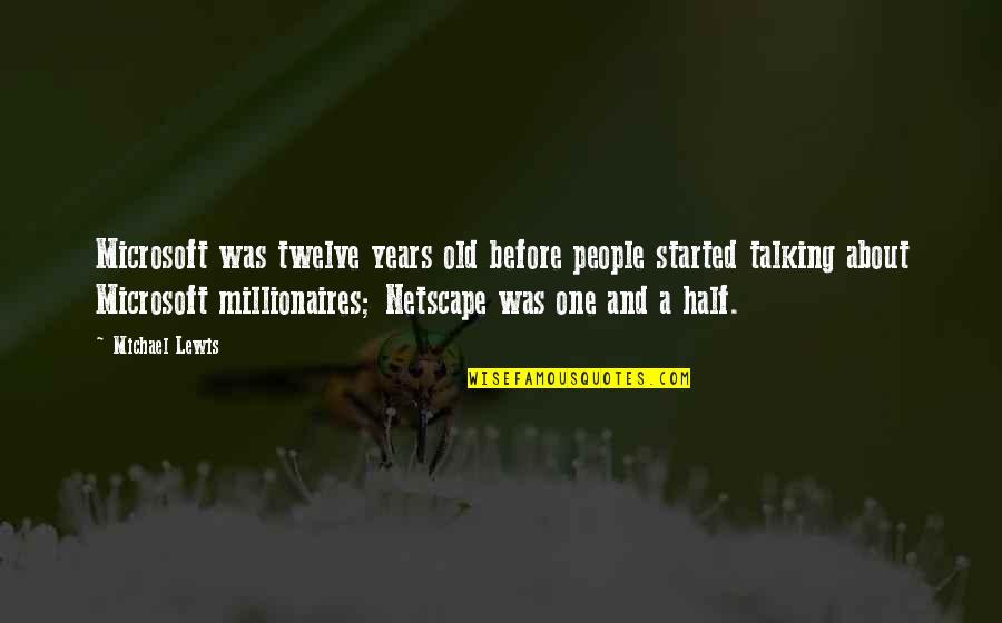 Best Millionaires Quotes By Michael Lewis: Microsoft was twelve years old before people started