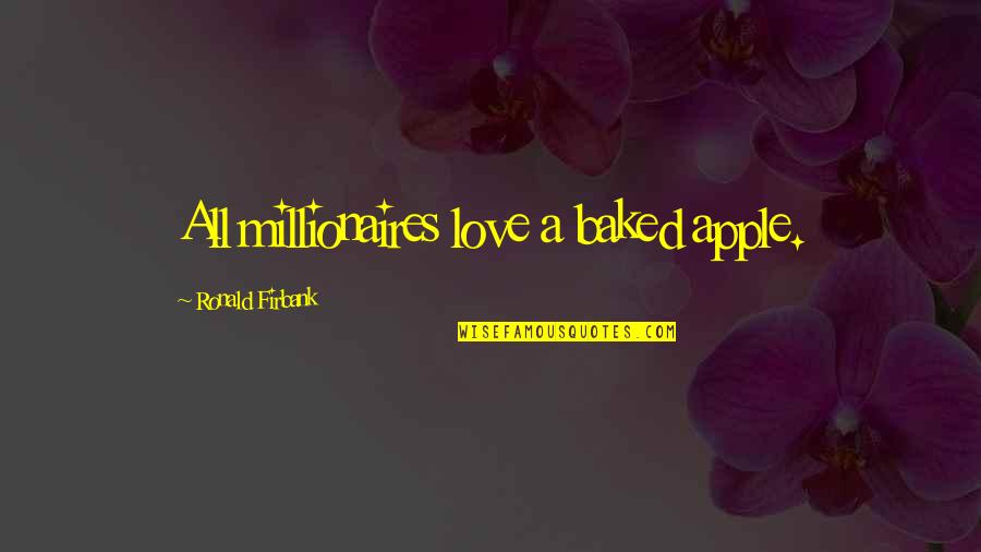 Best Millionaires Quotes By Ronald Firbank: All millionaires love a baked apple.