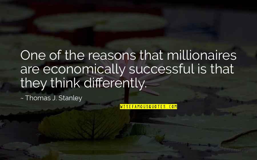 Best Millionaires Quotes By Thomas J. Stanley: One of the reasons that millionaires are economically