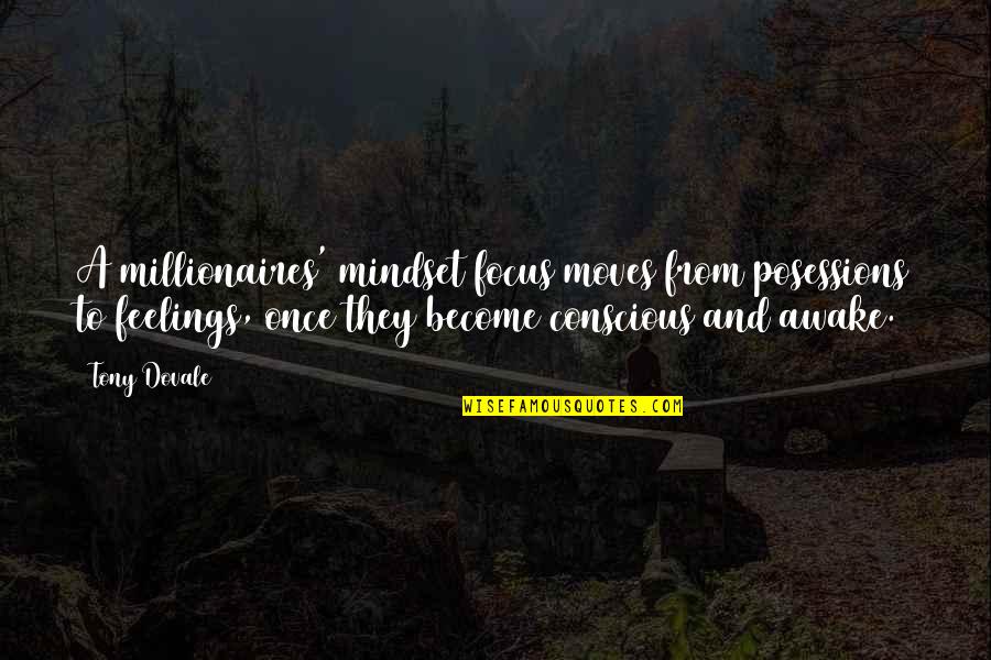 Best Millionaires Quotes By Tony Dovale: A millionaires' mindset focus moves from posessions to