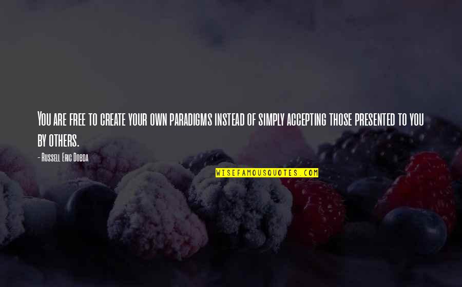 Best Mills And Boon Quotes By Russell Eric Dobda: You are free to create your own paradigms