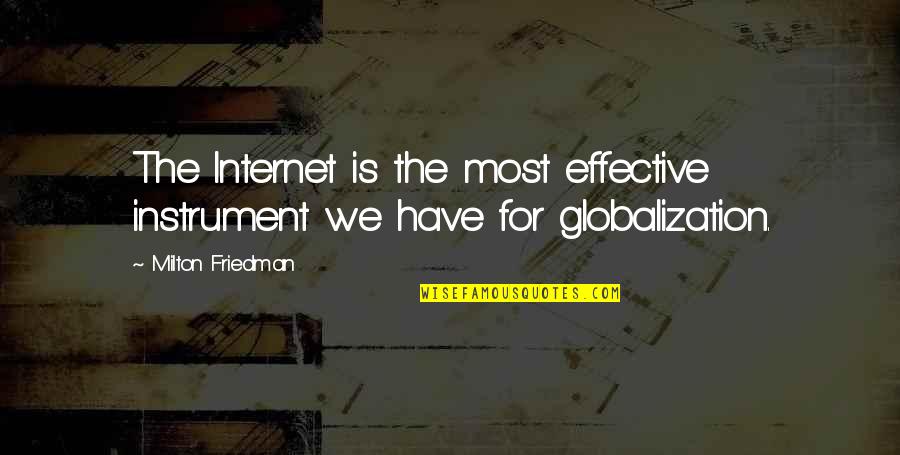 Best Milton Friedman Quotes By Milton Friedman: The Internet is the most effective instrument we