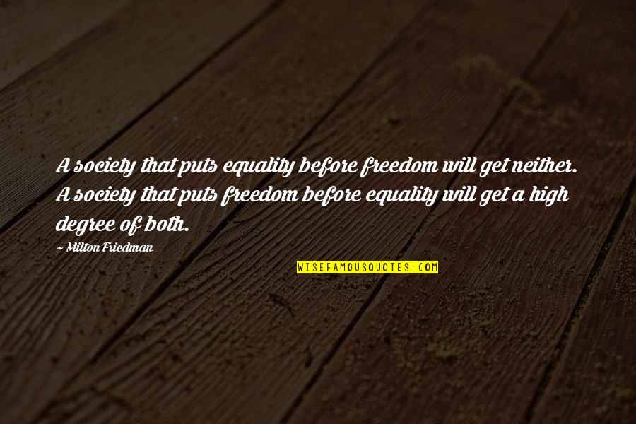 Best Milton Friedman Quotes By Milton Friedman: A society that puts equality before freedom will