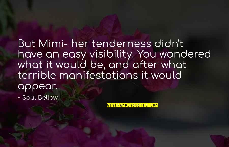 Best Mimi Quotes By Saul Bellow: But Mimi- her tenderness didn't have an easy