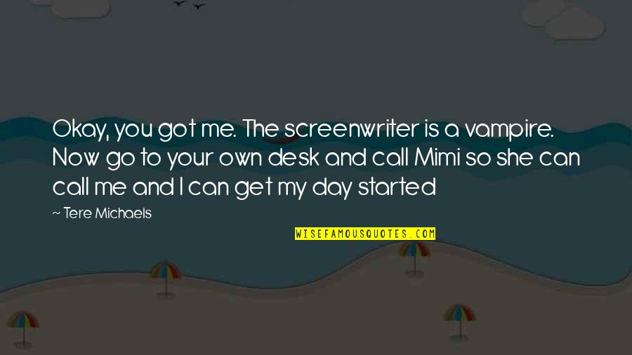 Best Mimi Quotes By Tere Michaels: Okay, you got me. The screenwriter is a