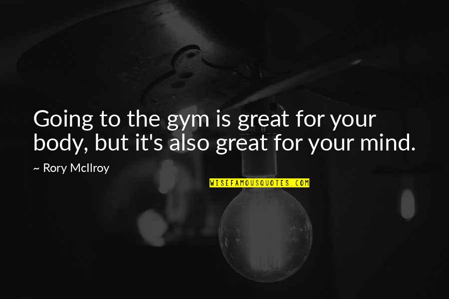 Best Mind Gym Quotes By Rory McIlroy: Going to the gym is great for your