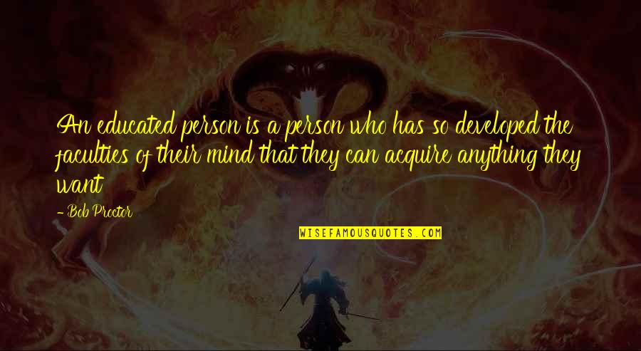 Best Mind Power Quotes By Bob Proctor: An educated person is a person who has