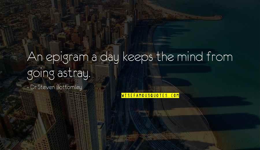 Best Mind Power Quotes By Dr Steven Bottomley: An epigram a day keeps the mind from