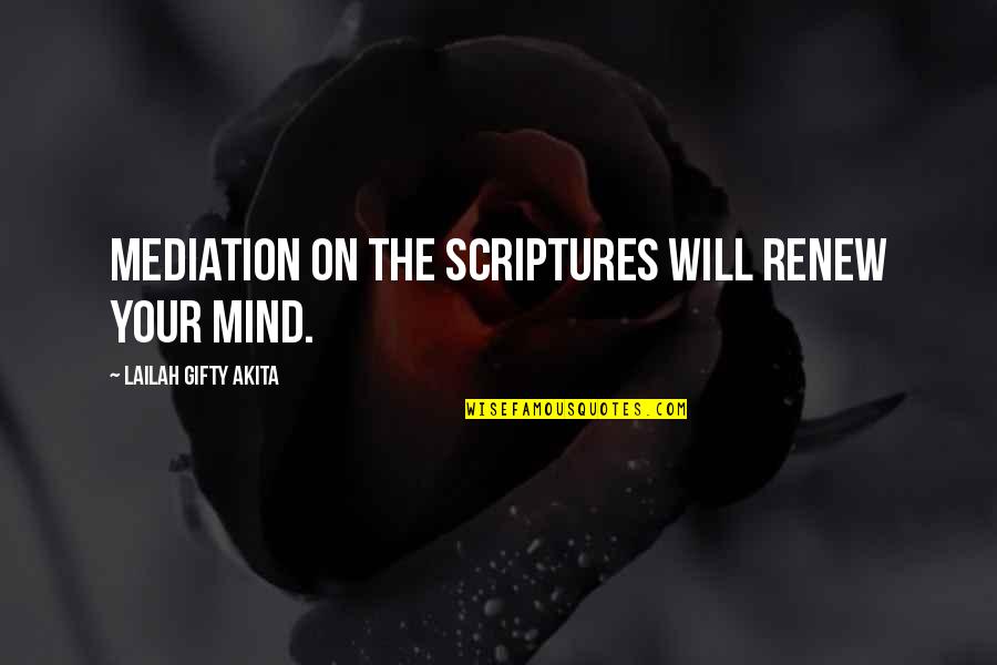 Best Mind Power Quotes By Lailah Gifty Akita: Mediation on the Scriptures will renew your mind.